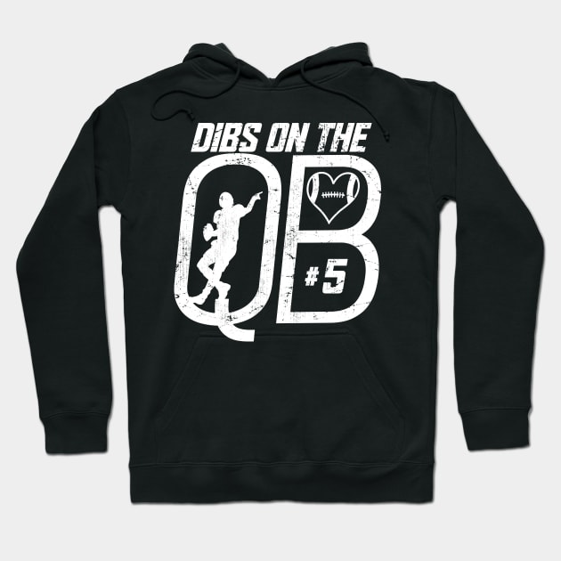 DIBS ON THE QUARTERBACK #5 LOVE FOOTBALL NUMBER 5 QB FAVORITE PLAYER Hoodie by TeeCreations